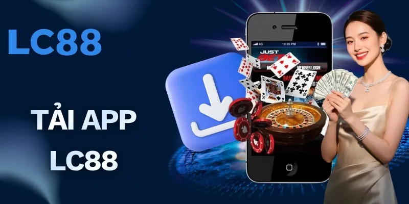 Tải App LC88 - Giải Trí Chất Lượng Hơn, An Toàn 100%